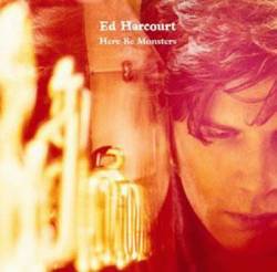 Ed Harcourt : Here Be Monsters